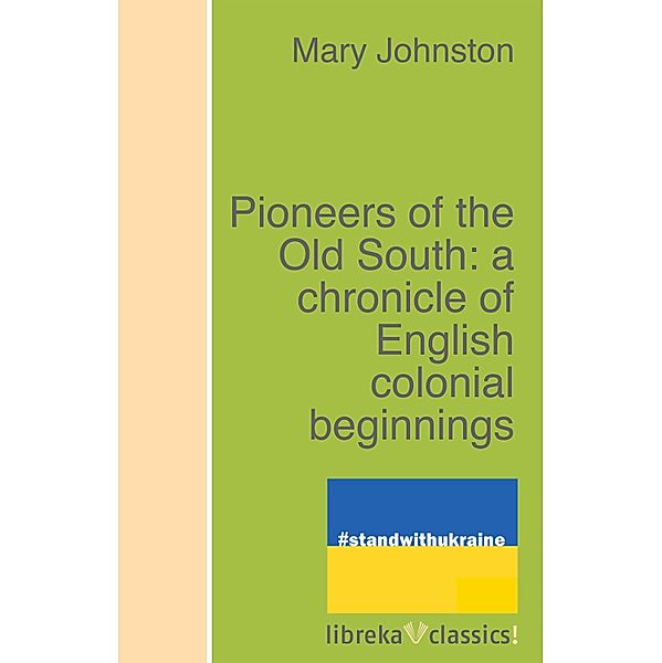Pioneers of the Old South: a chronicle of English colonial beginnings, Mary Johnston
