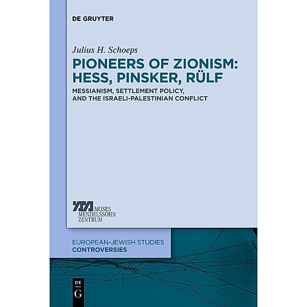 Pioneers of Zionism: Hess, Pinsker, Rülf, Julius H Schoeps