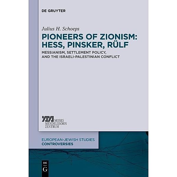 Pioneers of Zionism: Hess, Pinsker, Rülf / Europäisch-jüdische Studien - Kontroversen Bd.2, Julius H. Schoeps