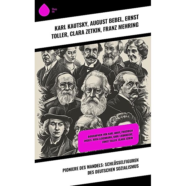 Pioniere des Wandels: Schlüsselfiguren des deutschen Sozialismus, Karl Kautsky, August Bebel, Ernst Toller, Clara Zetkin, Franz Mehring