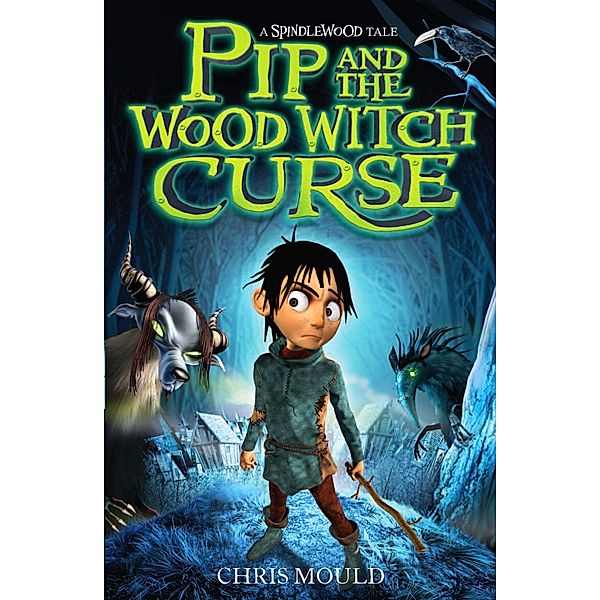 Pip and the Wood Witch Curse / Spindlewood Bd.1, Chris Mould