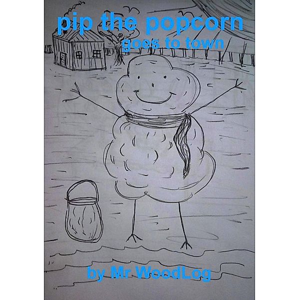 Pip The Popcorn - Goes To town, WoodLog