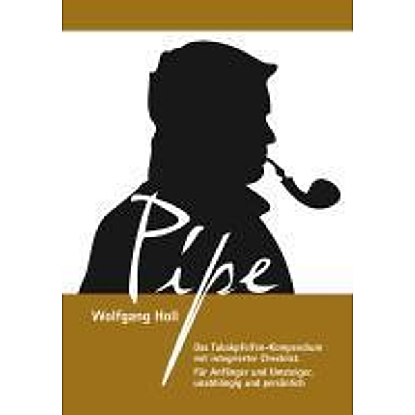 Pipe - Das Tabakpfeifen-Kompendium, Wolfgang Holl