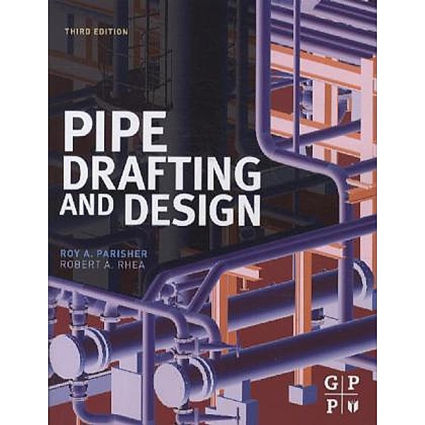 Pipe Drafting and Design, Roy A. Parisher