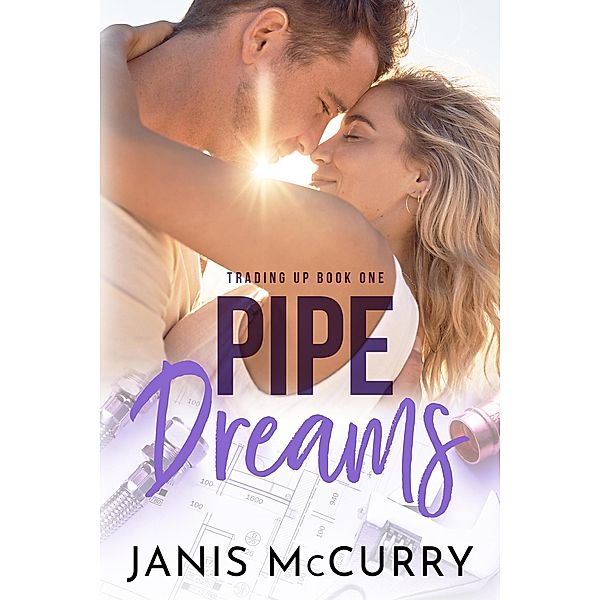 Pipe Dreams (Trading Up, #1) / Trading Up, Janis McCurry