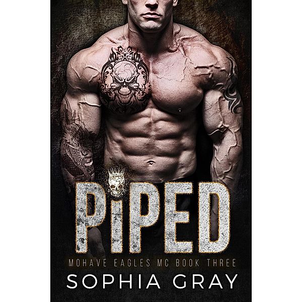 Piped (Book 3) / Mohave Eagles MC, Sophia Gray