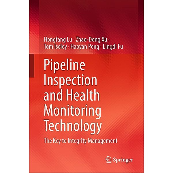 Pipeline Inspection and Health Monitoring Technology, Hongfang Lu, Zhao-Dong Xu, Tom Iseley, Haoyan Peng, Lingdi Fu