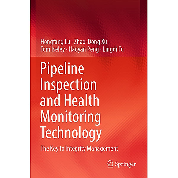 Pipeline Inspection and Health Monitoring Technology, Hongfang Lu, Zhao-Dong Xu, Tom Iseley, Haoyan Peng, Lingdi Fu