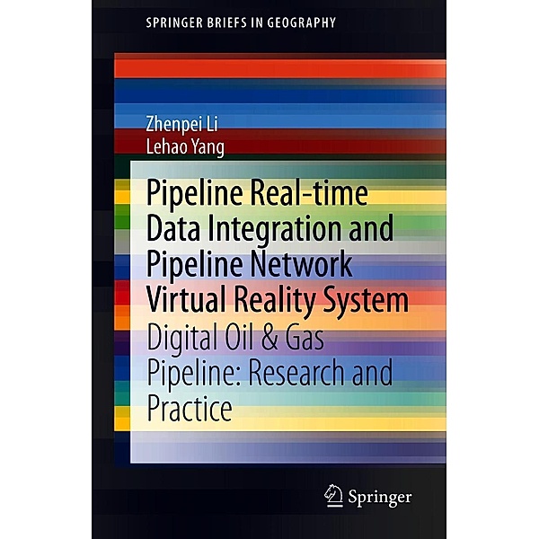 Pipeline Real-time Data Integration and Pipeline Network Virtual Reality System / SpringerBriefs in Geography, Zhenpei Li, Lehao Yang