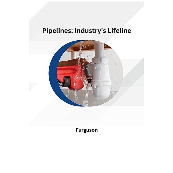 Pipelines: Industry's Lifeline, Furguson