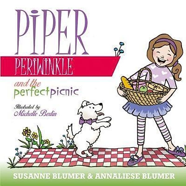 Piper Periwinkle And The Perfect Picnic / Storybrook Press, Susanne Blumer, Annaliese Blumer