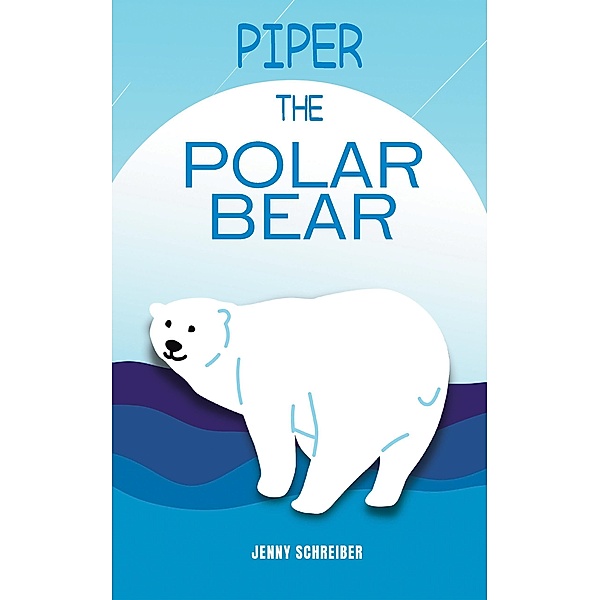 Piper the Polar Bear, Jenny Schreiber