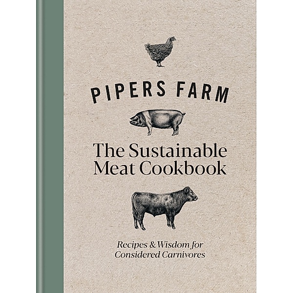 Pipers Farm The Sustainable Meat Cookbook, Abby Allen, Rachel Lovell
