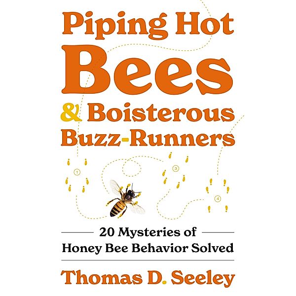 Piping Hot Bees and Boisterous Buzz-Runners, Thomas D. Seeley