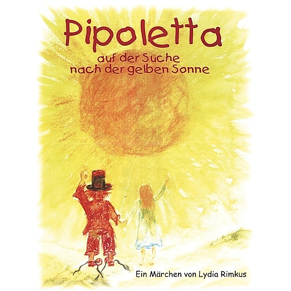 Pipoletta auf der Suche nach der gelben Sonne, Lydia Rimkus
