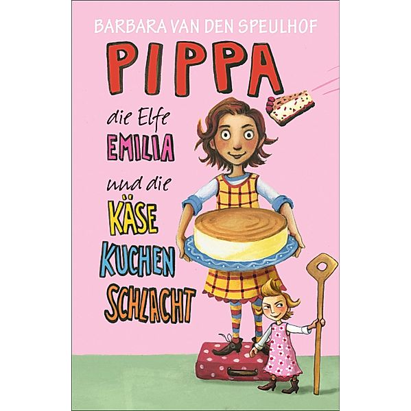 Pippa, die Elfe Emilia und die Käsekuchenschlacht / Pippa und die Elfe Emilia Bd.2, Barbara van den Speulhof