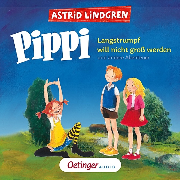 Pippi Langstrumpf - Pippi Langstrumpf will nicht gross werden und andere Abenteuer, Astrid Lindgren