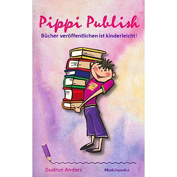 Pippi Publish - Bücher veröffentlichen ist kinderleicht!, Gudrun Anders