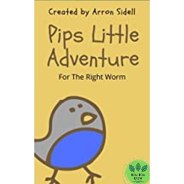 pip's little adventure, for the right worm, Arron Sidell