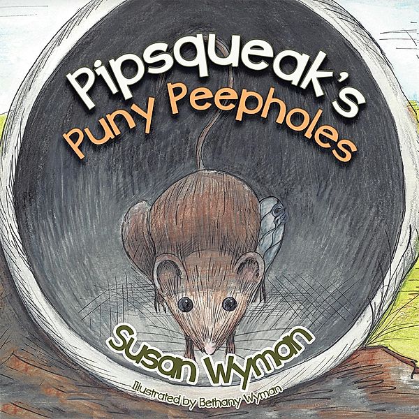 Pipsqueak'S Puny Peepholes, Susan Wyman