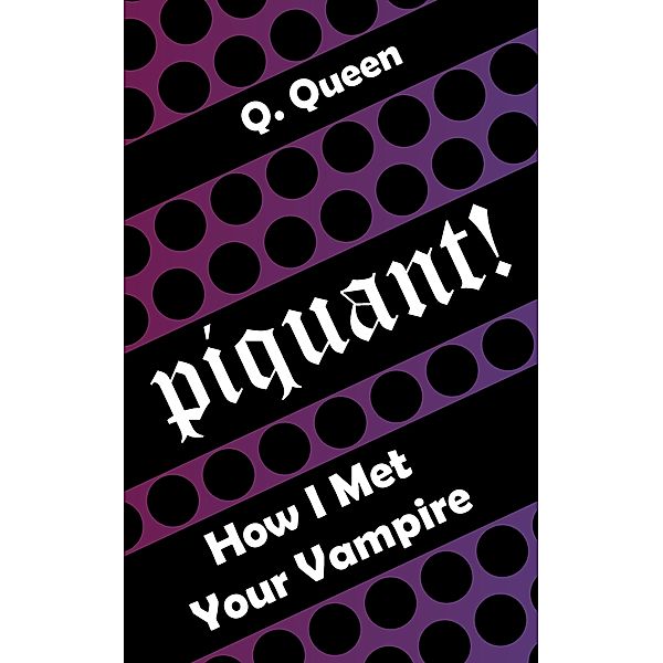 Piquant! (Bonus): How I Met Your Vampire, Q. Queen