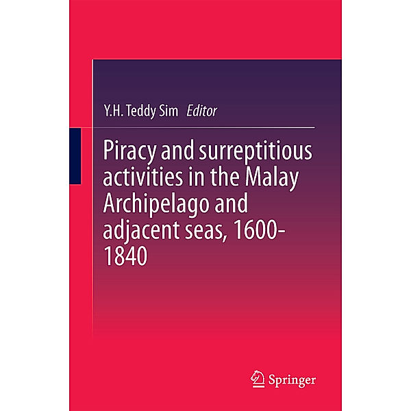 Piracy and surreptitious activities in the Malay Archipelago and adjacent seas, 1600-1840