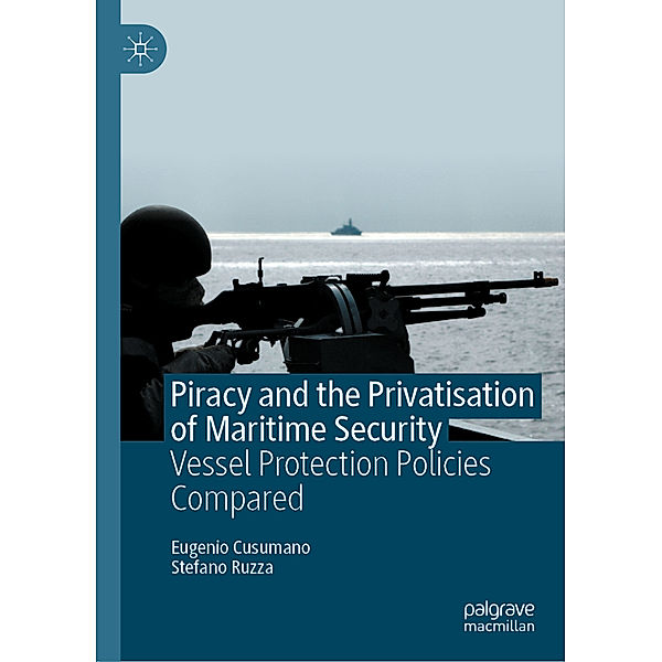 Piracy and the Privatisation of Maritime Security, Eugenio Cusumano, Stefano Ruzza