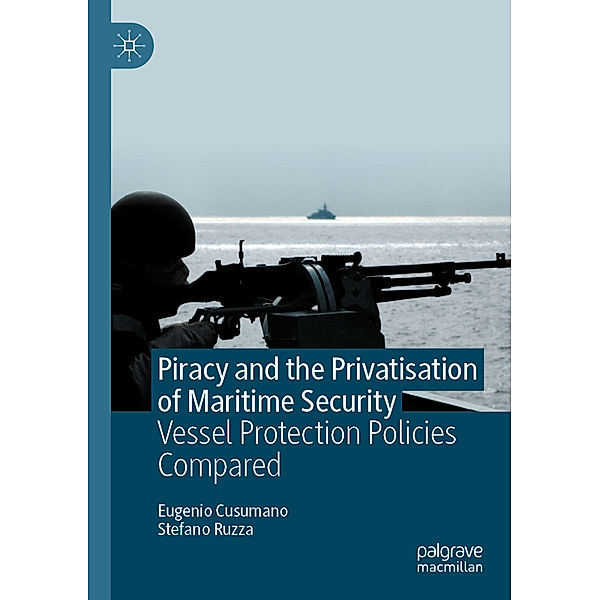 Piracy and the Privatisation of Maritime Security, Eugenio Cusumano, Stefano Ruzza