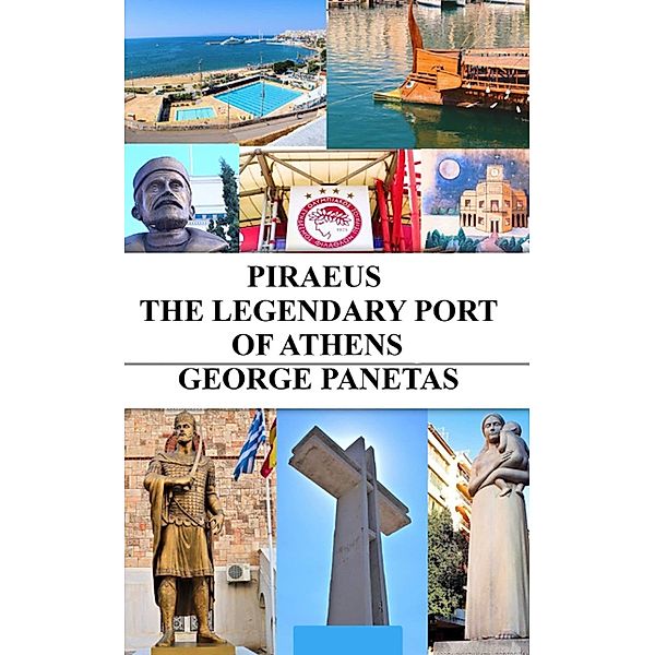 PIRAEUS THE LEGENDARY PORT OF ATHENS, George Panetas