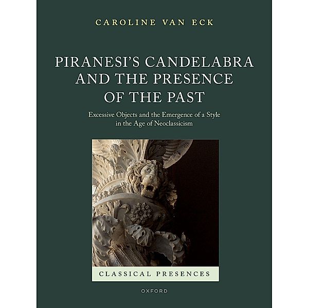 Piranesi's Candelabra and the Presence of the Past / Classical Presences, Caroline van Eck