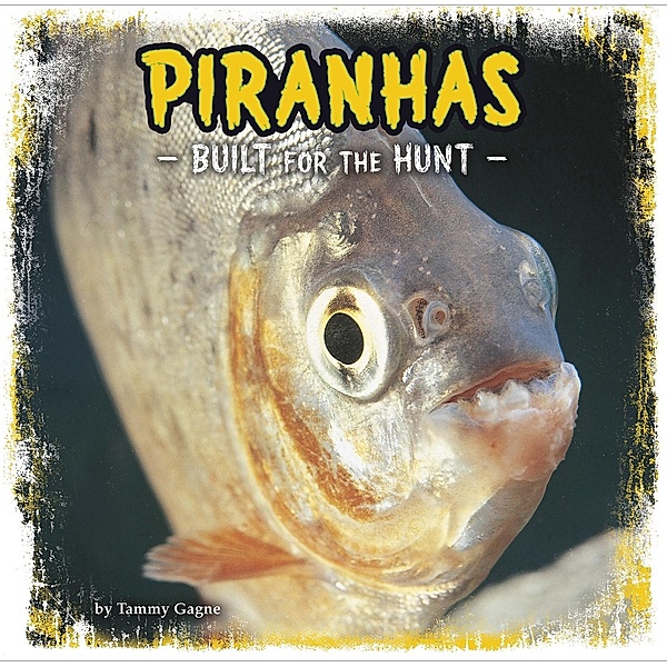 Piranhas / Raintree Publishers, Tammy Gagne