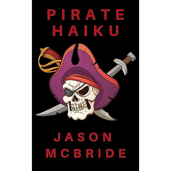 Pirate Haiku (Twisted Haiku, #1) / Twisted Haiku, Jason McBride