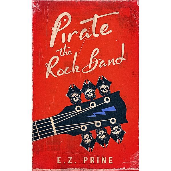 Pirate the Rock Band (Pirate (the Rock Band) Series, #1) / Pirate (the Rock Band) Series, E. Z. Prine