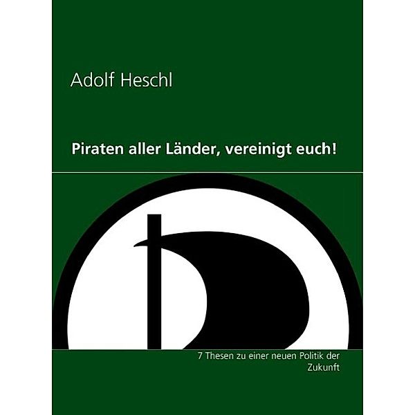 Piraten aller Länder, vereinigt euch!, Adolf Heschl