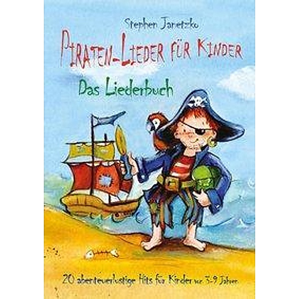 Piraten-Lieder für Kinder - 20 abenteuerlustige Lieder für Kinder von 3-9 Jahren, Liederbuch, Stephen Janetzko