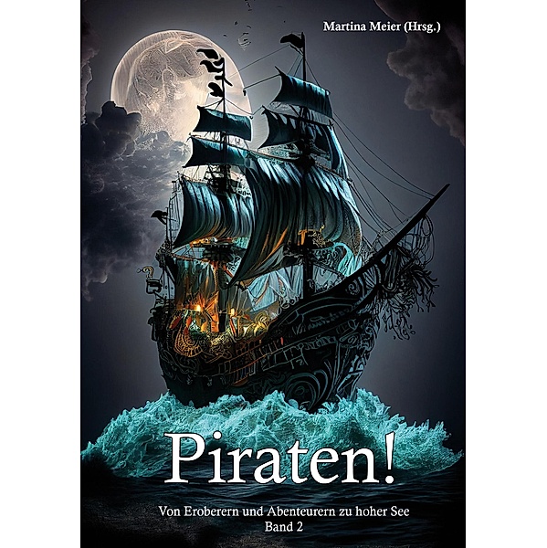 Piraten! Von Eroberern und Abenteurern zu hoher See Band 2 / Piraten! Bd.2, Martina Meier (Hrsg.