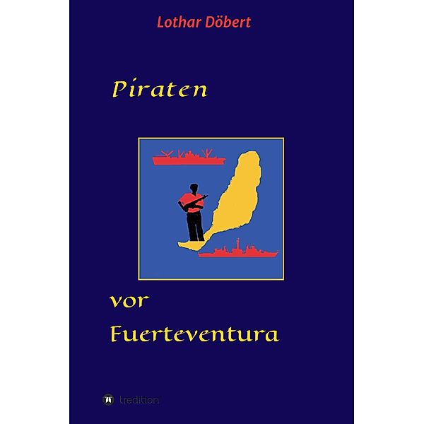 Piraten vor Fuerteventura / tredition, Lothar Döbert