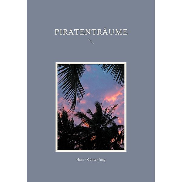 Piratenträume, Hans - Günter Jung