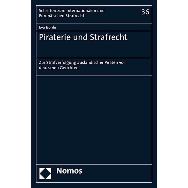 Piraterie und Strafrecht / Schriften zum Internationalen und Europäischen Strafrecht  Bd.36, Eva Bohle
