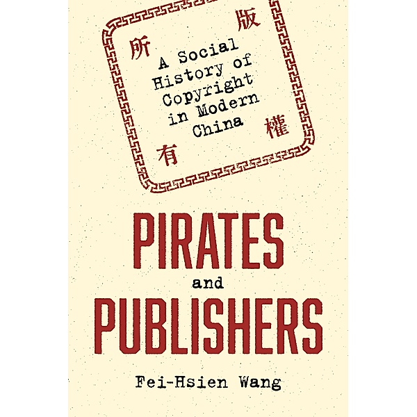 Pirates and Publishers / Histories of Economic Life Bd.6, Fei-Hsien Wang