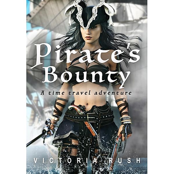 Pirate's Bounty: A Time Travel Adventure (Erotic Fantasy, #1) / Erotic Fantasy, Victoria Rush