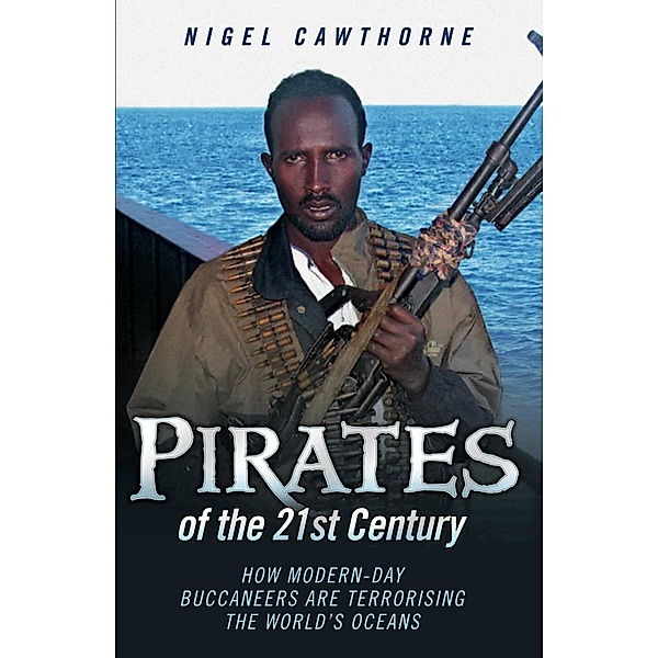 Pirates of the 21st Century - How Modern-Day Buccaneers are Terrorising the World's Oceans / John Blake, Nigel Cawthorne