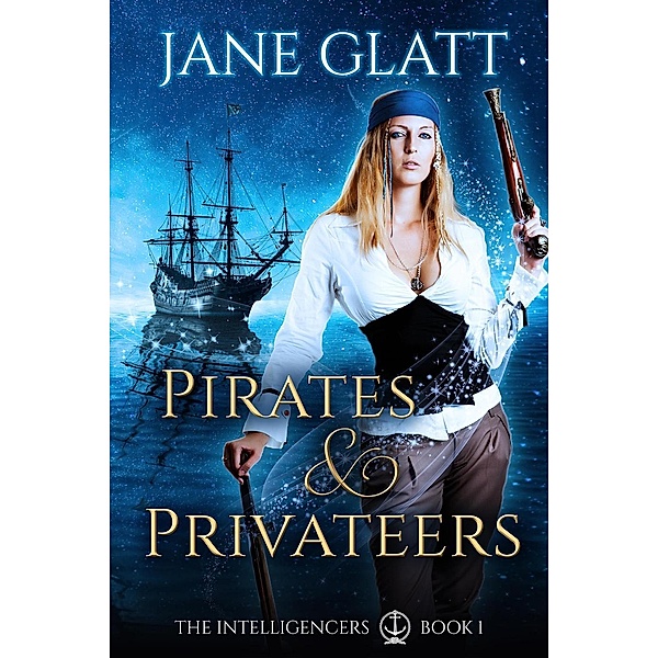 Pirates & Privateers (The Intelligencers, #1) / The Intelligencers, Jane Glatt