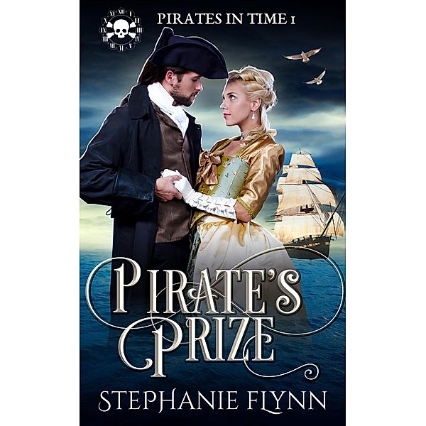 Pirate's Prize: A Swashbuckling Time Travel Romance (Pirates in Time, #1) / Pirates in Time, Stephanie Flynn