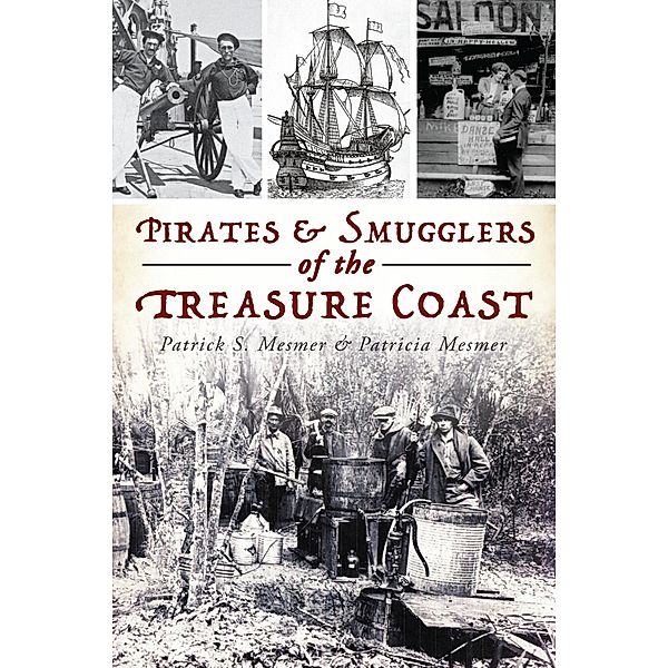 Pirates & Smugglers of the Treasure Coast, Patrick S. Mesmer