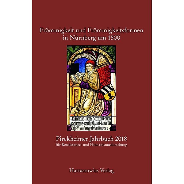 Pirckheimer Jahrbuch 32 (2018): Frömmigkeit und Frömmigkeitsformen in Nürnberg um 1500 / Pirckheimer Jahrbuch zur Renaissance- und Humanismusforschung Bd.32