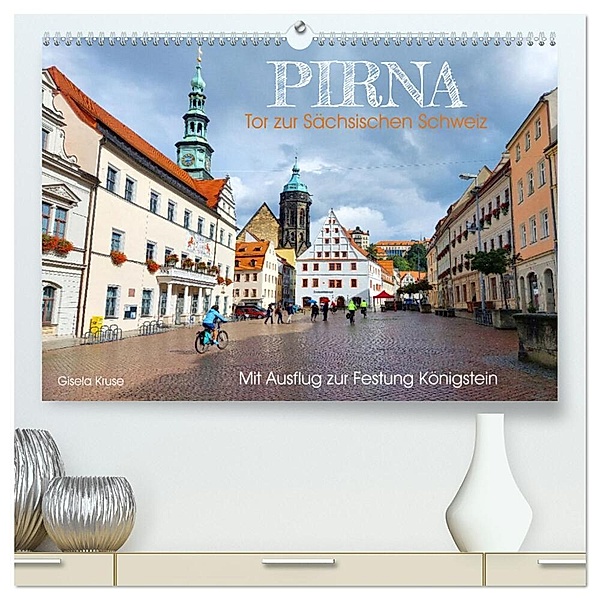 Pirna - Tor zur Sächsischen Schweiz (hochwertiger Premium Wandkalender 2024 DIN A2 quer), Kunstdruck in Hochglanz, Gisela Kruse