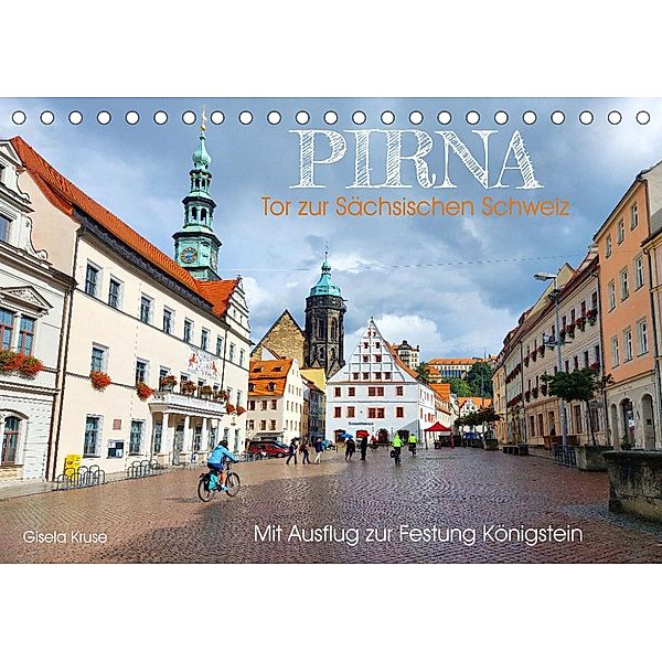 Pirna - Tor zur Sächsischen Schweiz (Tischkalender 2023 DIN A5 quer), Gisela Kruse