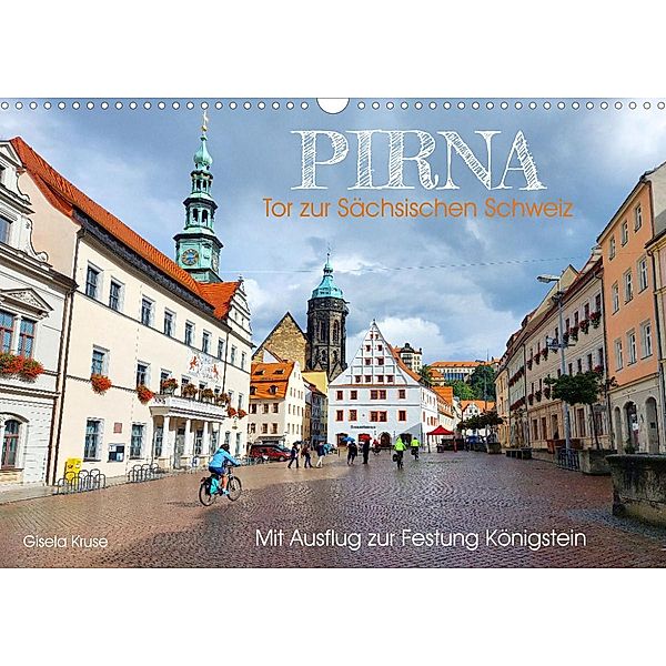 Pirna - Tor zur Sächsischen Schweiz (Wandkalender 2023 DIN A3 quer), Gisela Kruse