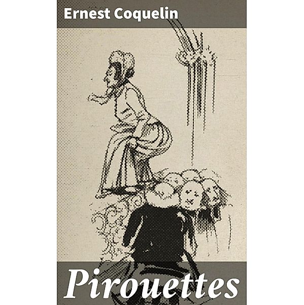 Pirouettes, Ernest Coquelin